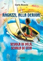 RAGAZZI, ALLA DERIVA! SCUOLA DI VELA, SCUOLA DI VITA
