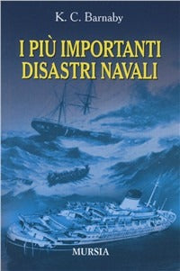 I PIÙ IMPORTANTI DISASTRI NAVALI E LE LORO CAUSE