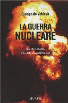 LA GUERRA NUCLEARE. DA HIROSHIMA ALLA DIFESA ANTIMISSILE
