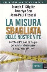 LA MISURA SBAGLIATA DELLE NOSTRE VITE. PERCHÉ IL PIL NON BASTA PIÙ PER VALUTARE BENESSERE E PROGRESSO SOCIALE