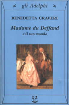 MADAME DU DEFFAND E IL SUO MONDO