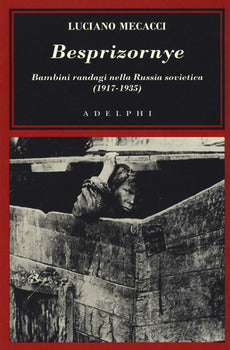 BESPRIZORNYE. BAMBINI RANDAGI NELLA RUSSIA SOVIETICA (1917-1935)