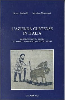 L'AZIENDA CURTENSE IN ITALIA. PROPRIETÀ DELLA TERRA E LAVORO CONTADINO NEI SECOLI VIII-XI