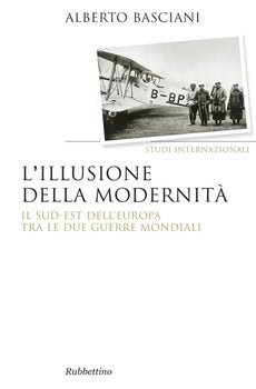 L' ILLUSIONE DELLA MODERNITÀ. IL SUD-EST DELL' EUROPA TRA LE DUE GUERRE MONDIALI