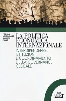 LA POLITICA ECONOMICA INTERNAZIONALE. INTERDIPENDENZE, ISTITUZIONI E COORDINAMENTO DELLA GORVENANCE GLOBALE