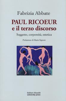 PAUL RICOEUR E IL TERZO DISCORSO. SOGGETTO, CORPOREITÀ, ESTETICA