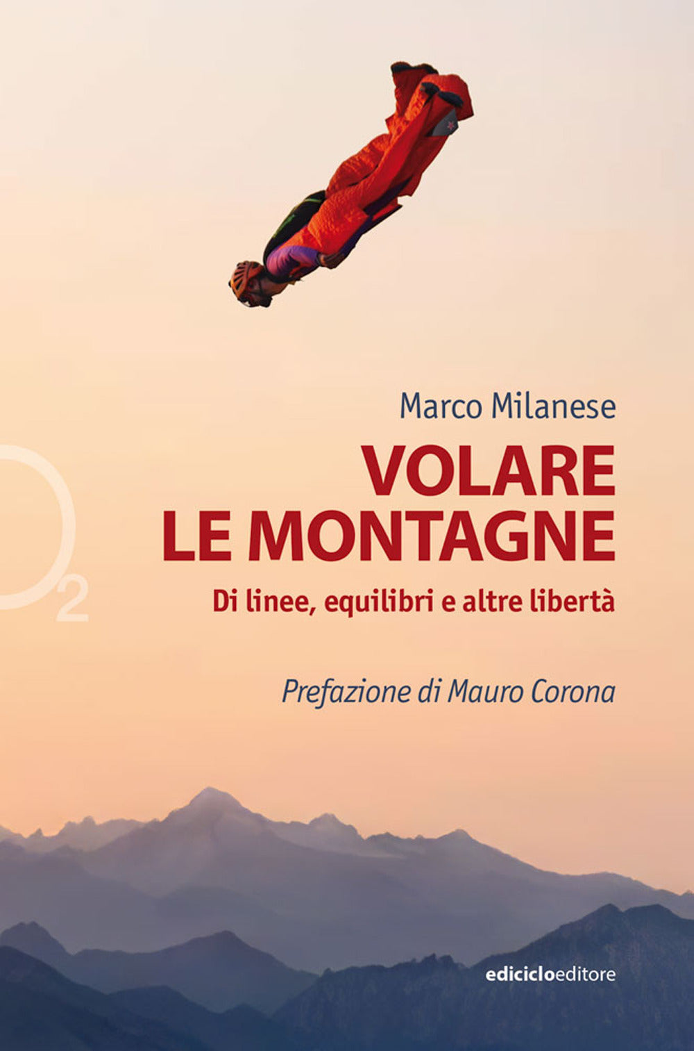 VOLARE LE MONTAGNE. DI LINEE, EQUILIBRI E ALTRE LIBERTÀ. EDIZ. ILLUSTRATA