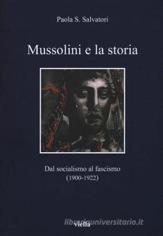 MUSSOLINI E LA STORIA. DAL SOCIALISMO AL FASCISMO (1900-1922)