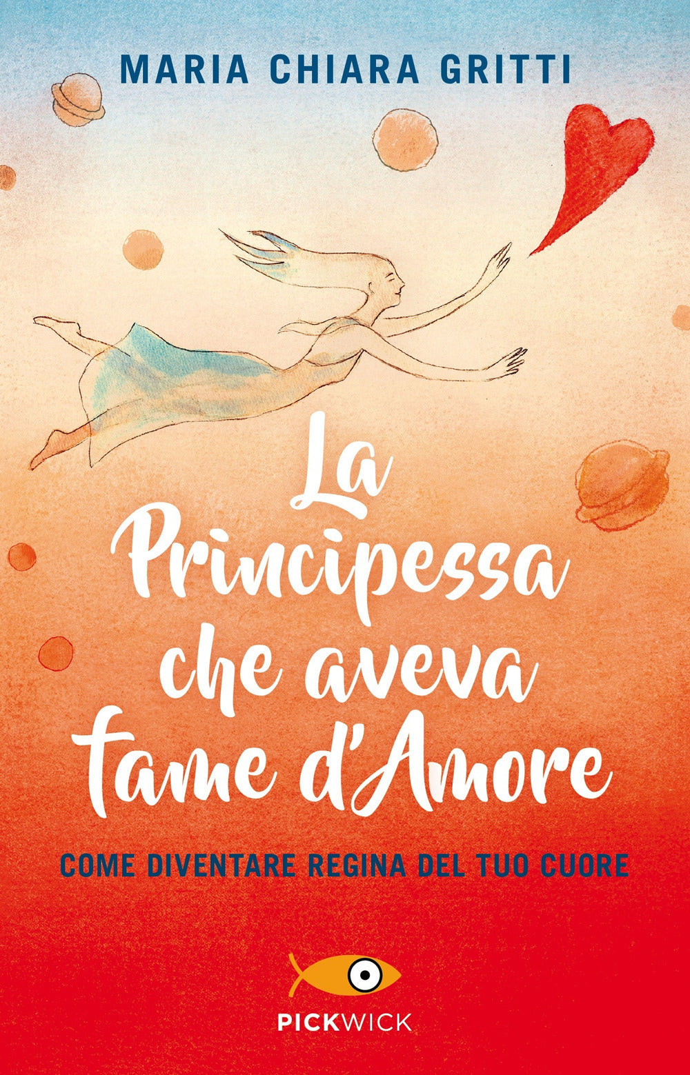 LA PRINCIPESSA CHE AVEVA FAME D'AMORE. COME DIVENTARE REGINA DEL TUO CUORE