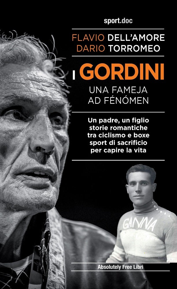 I GORDINI. UNA FAMEJA AD FÉNÓMEN. UN PADRE, UN FIGLIO. STORIE ROMANTICHE TRA CICLISMO E BOXE, SPORT DI SACRIFICIO PER CAPIRE LA VITA