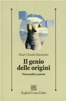 GENIO DELLE ORIGINI. PSICOANALISI E PSICOSI