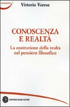 CONOSCENZA E REALTÀ. LA COSTRUZIONE DELLA REALTÀ NEL PENSIERO FILOSOFICO