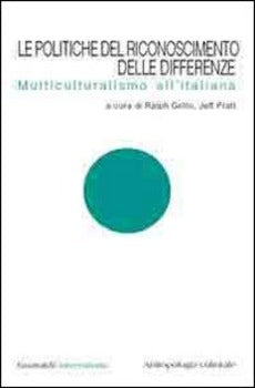 LE POLITICHE DEL RICONOSCIMENTO DELLE DIFFERENZE. MULTICULTURALISMO ALL'ITALIANA
