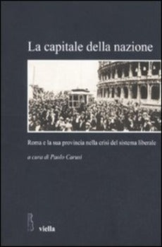 LA CAPITALE DELLA NAZIONE. ROMA E LA SUA PROVINCIA NELLA CRISI DEL SISTEMA LIBERALE