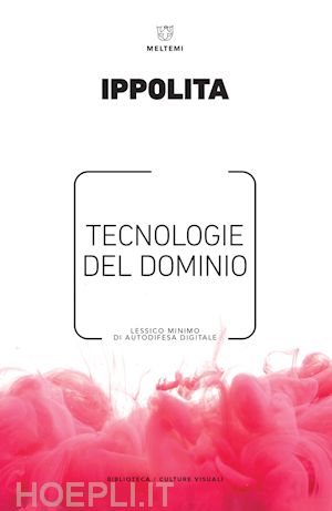 TECNOLOGIE DEL DOMINIO. LESSICO MINIMO DI AUTODIFESA DIGITALE