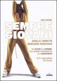 SEMPRE GIOVANI. GUIDA AL CORRETTO BENESSERE PSICOFISICO