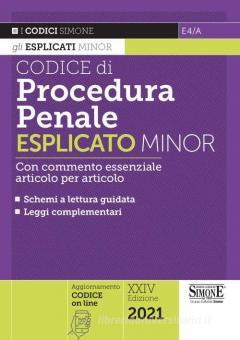 CODICE DI PROCEDURA PENALE ESPLICATO MINOR 2021 Spiegato articolo per articolo. Leggi complementari. Formulario