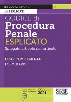CODICE DI PROCEDURA PENALE ESPLICATO 2021 Spiegato articolo per articolo. Leggi complementari. Formulario