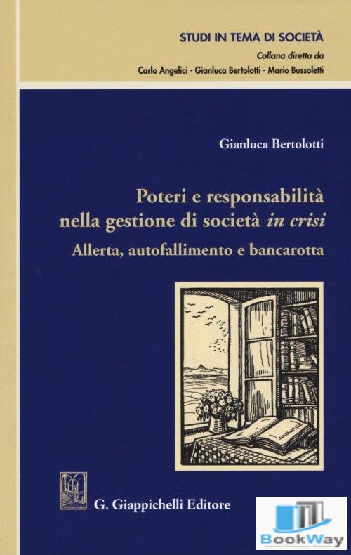 POTERI E RESPONSABILITÀ NELLA GESTIONE DI SOCIETÀ IN CRISI. ALLERTA, AUTOFALLIMENTO E BANCAROTTA