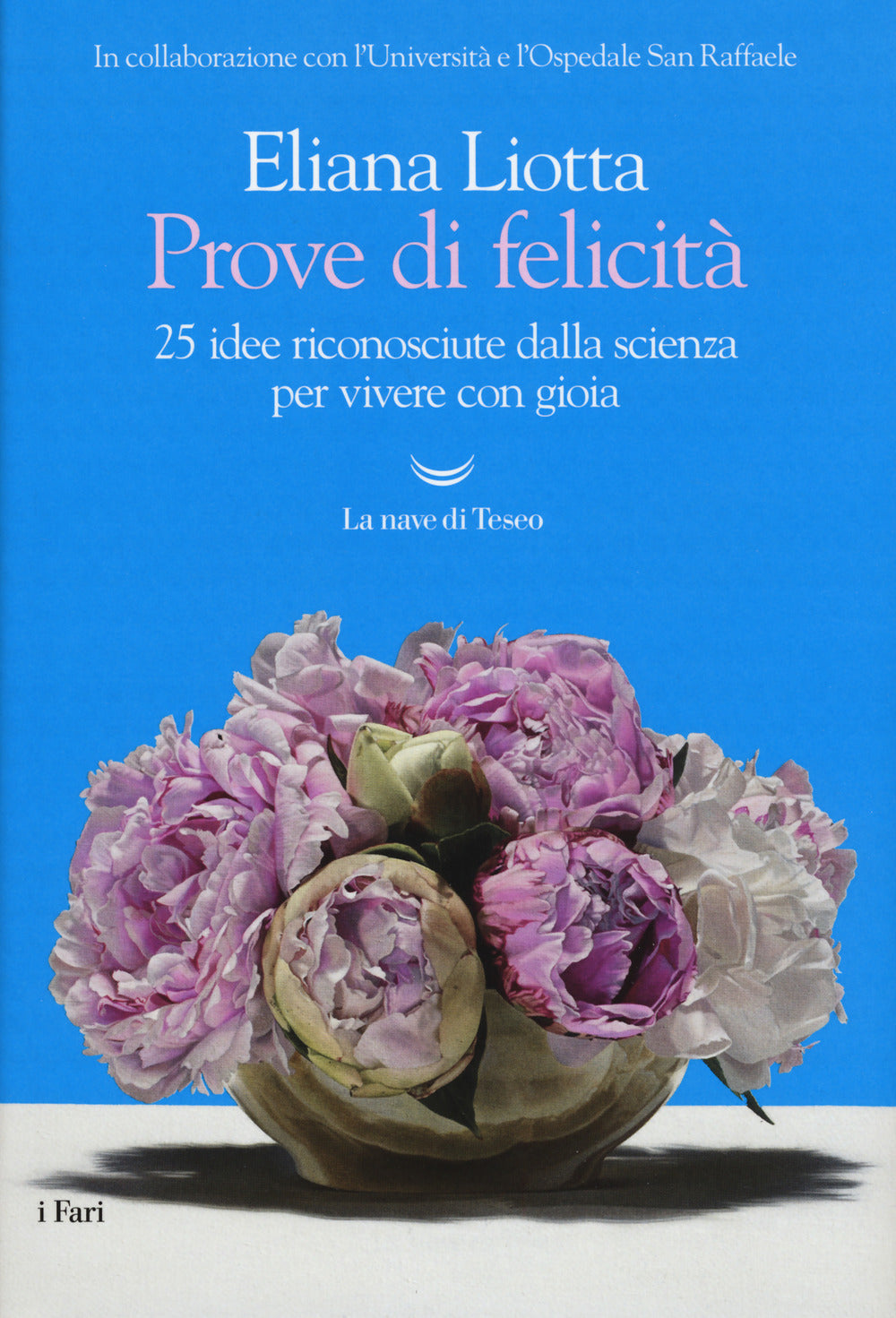 PROVE DI FELICITÀ. 25 IDEE RICONOSCIUTE DALLA SCIENZA PER VIVERE CON GIOIA