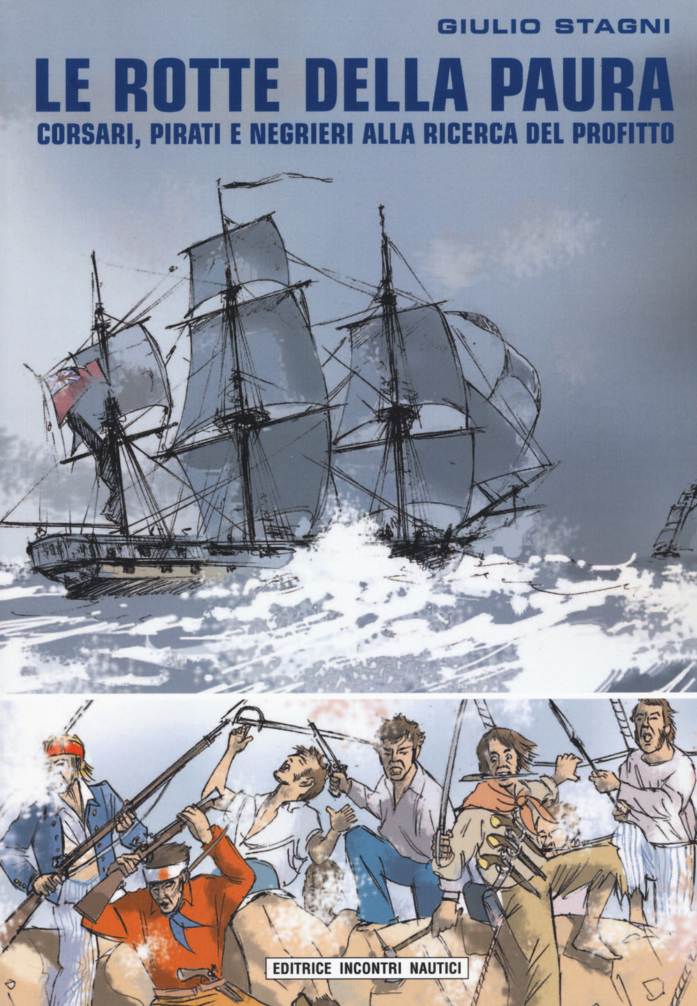 LE ROTTE DELLA PAURA. CORSARI, PIRATI E NEGRIERI ALLA RICERCA DEL PROFITTO