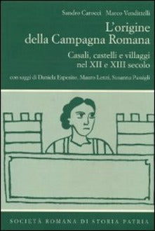 L'ORIGINE DELLA CAMPAGNA ROMANA Casali, castelli e villaggi nel XII e XIII secolo