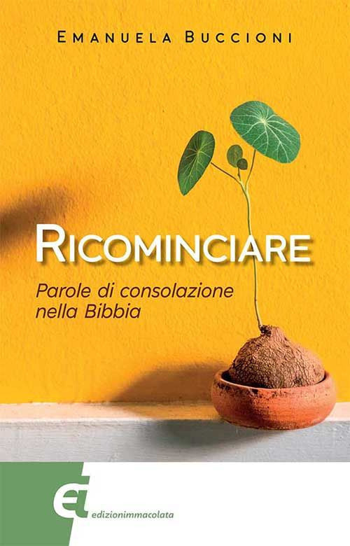 RICOMINCIARE. PAROLE DI CONSOLAZIONE NELLA BIBBIA