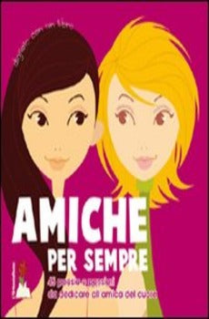 AMICHE PER SEMPRE. 45 POESIE E PENSIERI DA DEDICARE ALLA TUA AMICA DEL CUORE