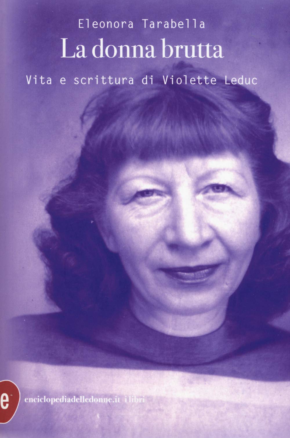DONNA BRUTTA. VITA E SCRITTURA DI VIOLETTE LEDUC