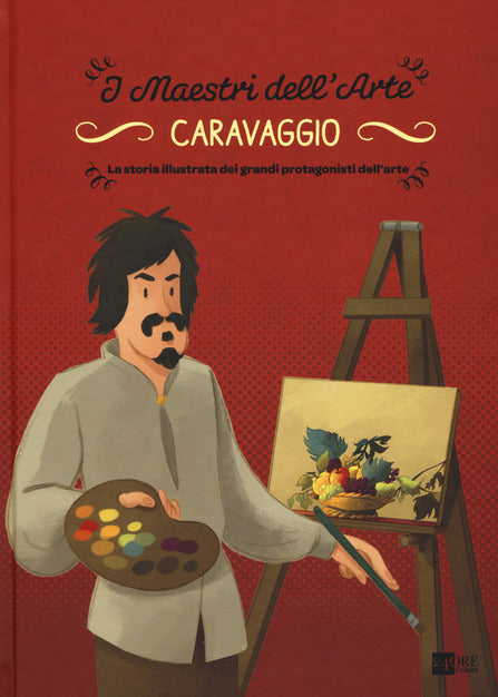 CARAVAGGIO. LA STORIA ILLUSTRATA DEI GRANDI PROTAGONISTI DELL'ARTE