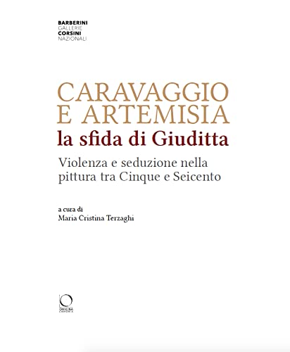 CARAVAGGIO E ARTEMISIA. LA SFIDA DI GIUDITTA