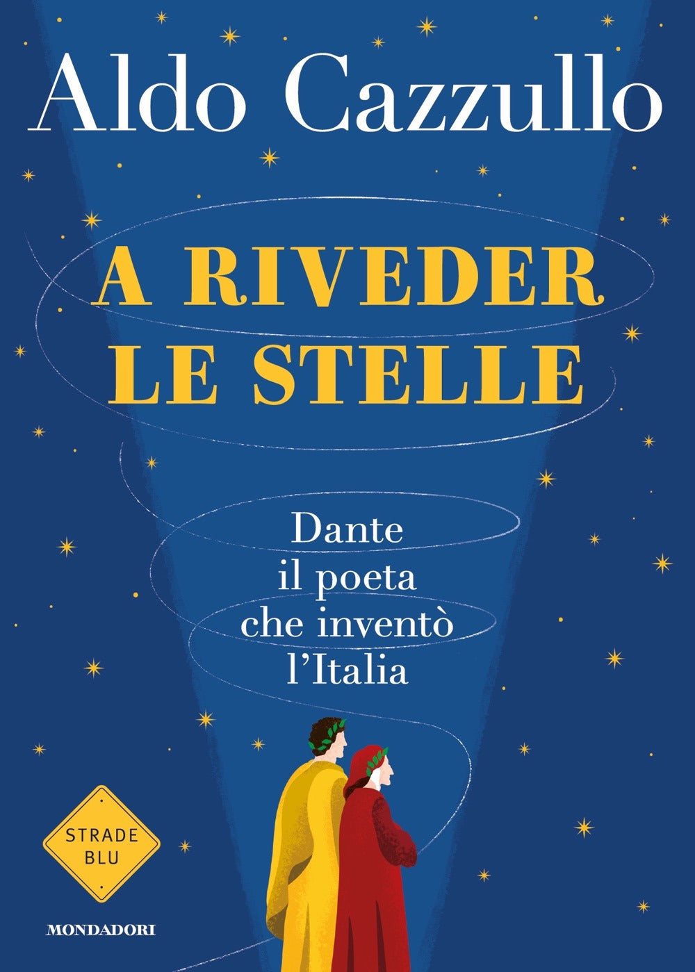 A RIVEDER LE STELLE. DANTE, IL POETA CHE INVENTÒ L'ITALIA