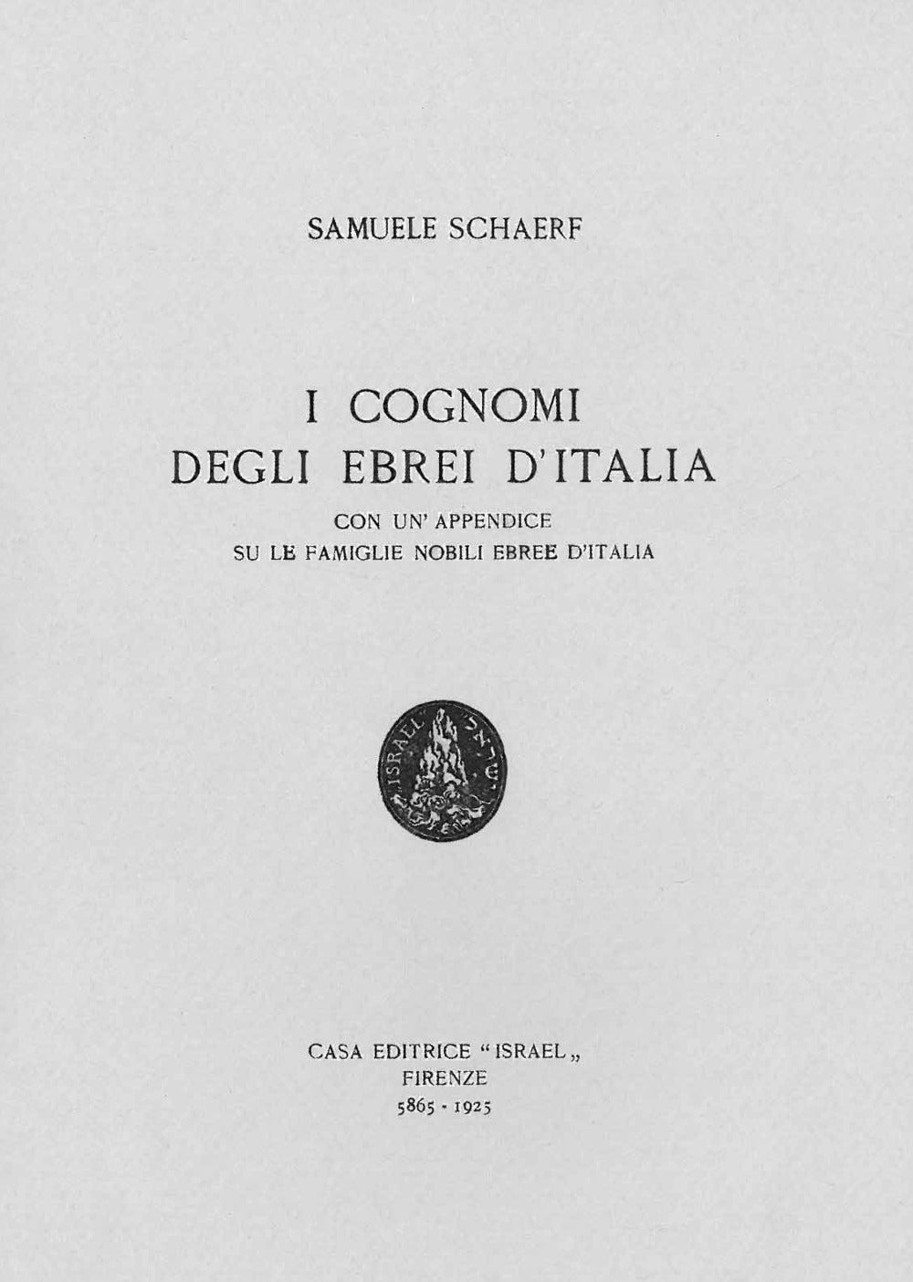 I COGNOMI DEGLI EBREI IN ITALIA. CON UN'APPENDICE SU LE FAMIGLIE NOBILI EBREE IN ITALIA (RIST. ANAST. FIRENZE, 1925)