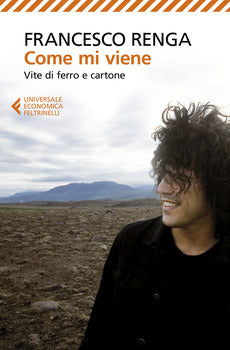 COME MI VIENE. VITE DI FERRO E CARTONE