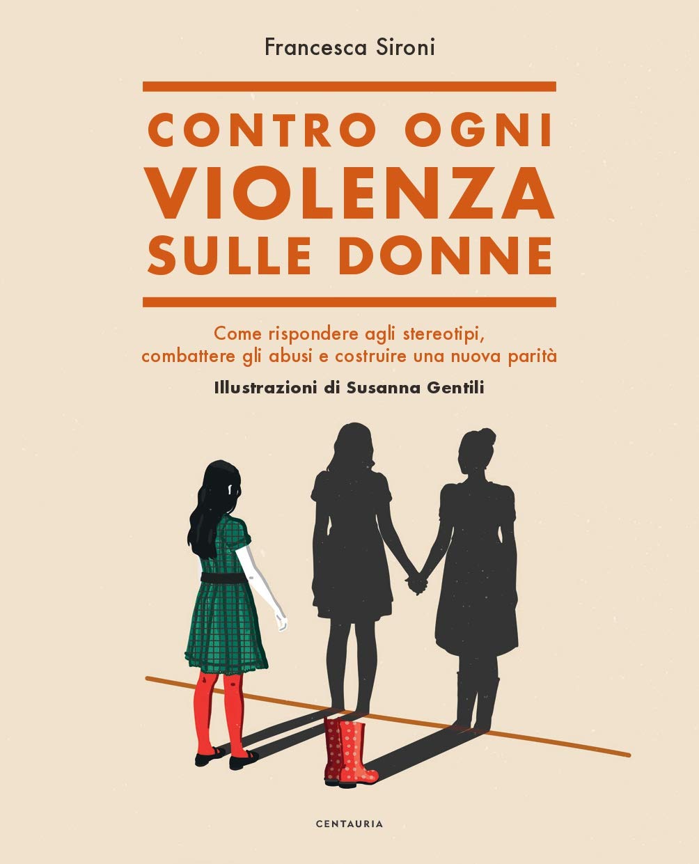 CONTRO OGNI VIOLENZA SULLE DONNE. COME RISPONDERE AGLI STEREOTIPI, COMBATTERE GLI ABUSI E COSTRUIRE UNA NUOVA PARITÀ