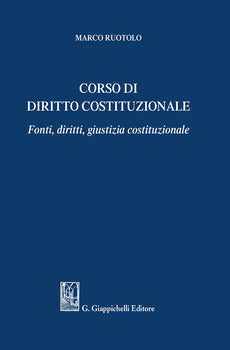 CORSO DI DIRITTO COSTITUZIONALE. FONTI, DIRITTI, GIUSTIZIA COSTITUZIONALE