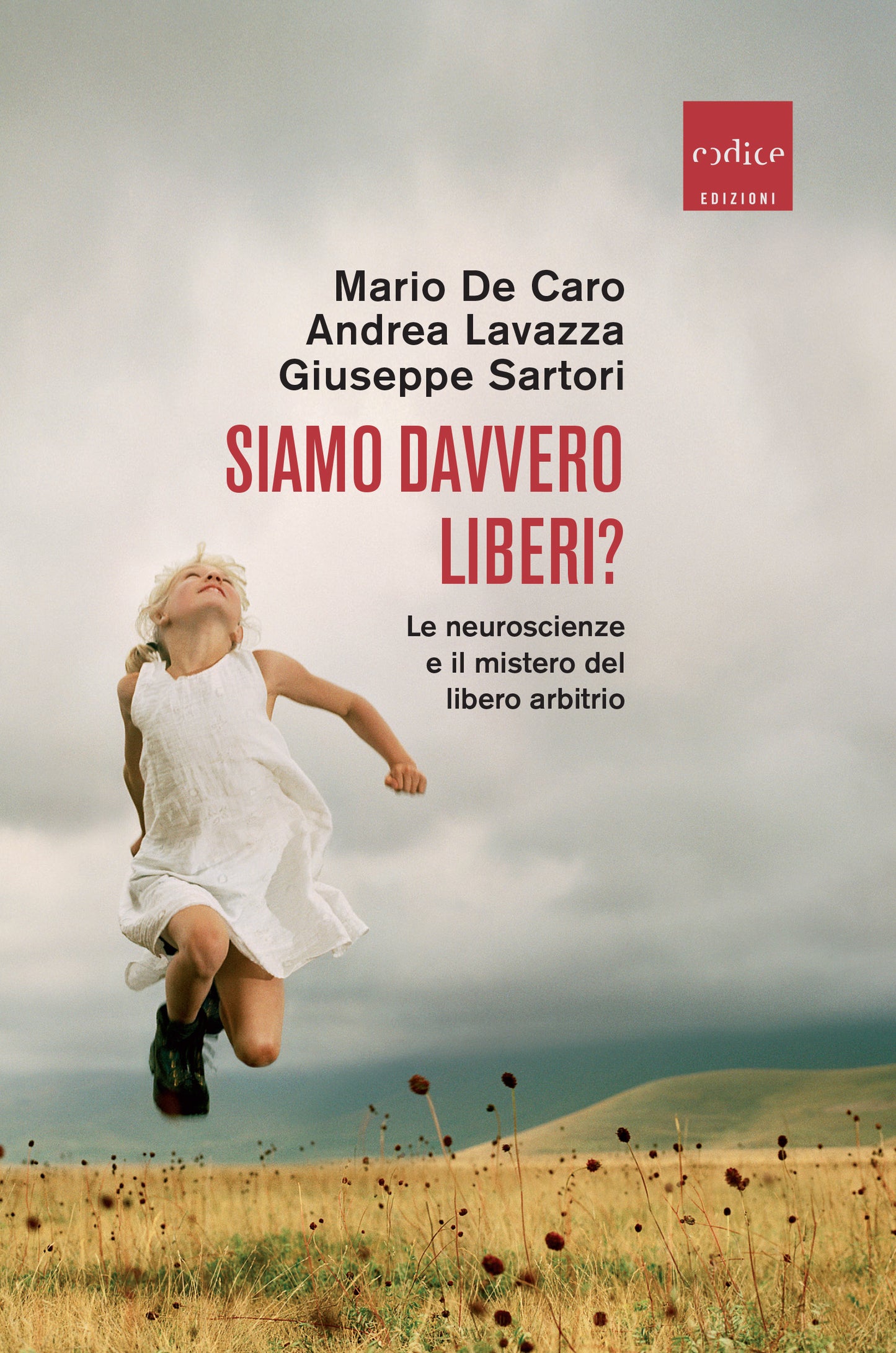 SIAMO DAVVERO LIBERI? LE NEUROSCIENZE E IL MISTERO DEL LIBERO ARBITRIO