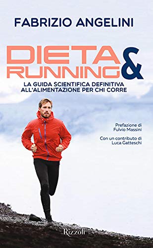 DIETA & RUNNING LA GUIDA SCIENTIFICA DEFINITIVA ALL'ALIMENTAZIONE PER CHI CORRE