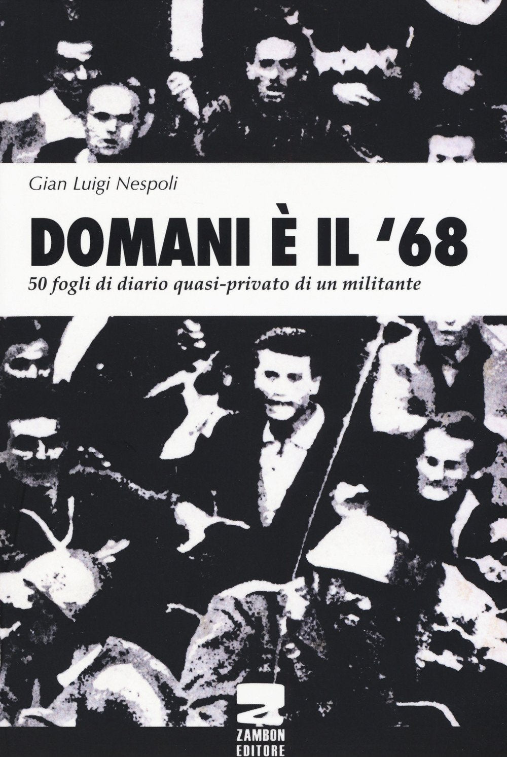 DOMANI È IL '68. 50 FOGLI DI DIARIO QUASI-PRIVATO DI UN MILITANTE