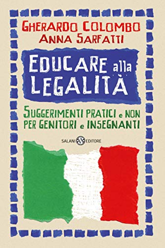 EDUCARE ALLA LEGALITÀ. SUGGERIMENTI PRATICI E NON PER GENITORI E INSEGNANTI
