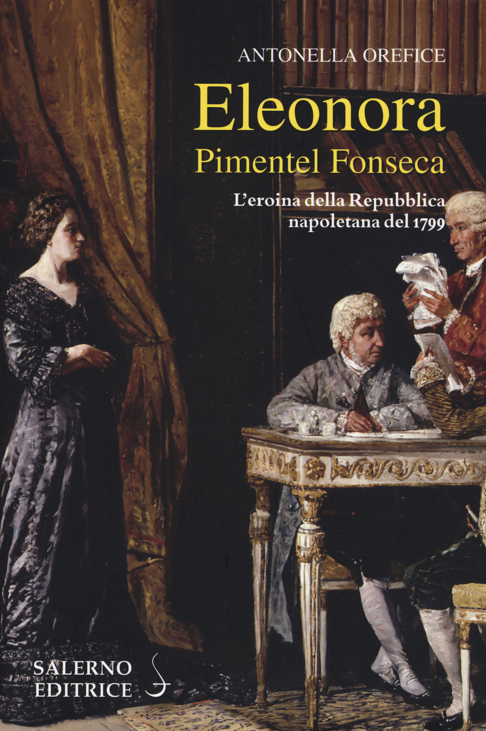 ELEONORA PIMENTEL FONSECA. L'EROINA DELLA REPUBBLICA NAPOLETANA 1799