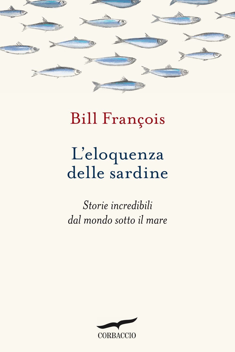 L'ELOQUENZA DELLE SARDINE. STORIE INCREDIBILI DAL MONDO SOTTO IL MARE