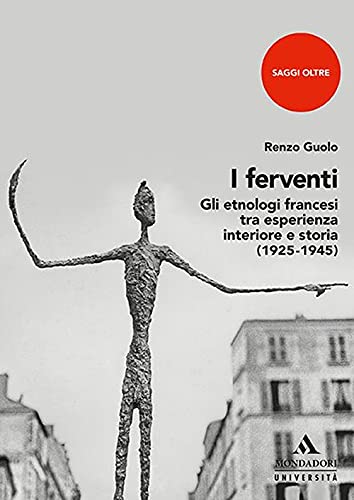 I FERVENTI. GLI ETNOLOGI FRANCESI TRA ESPERIENZA INTERIORE E STORIA
