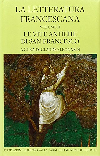 LA LETTERATURA FRANCESCANA. TESTO LATINO A FRONTE . VOL. 2: LE VITE ANTICHE DI SAN FRANCESCO