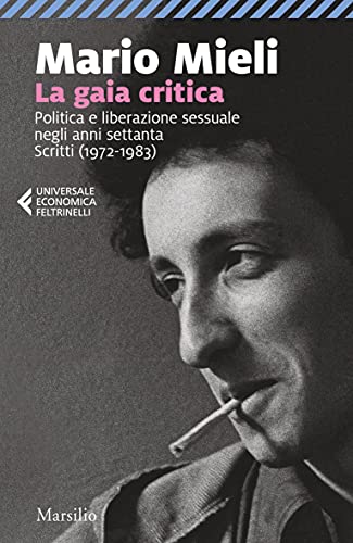 LA GAIA CRITICA. POLITICA E LIBERAZIONE SESSUALE NEGLI ANNI SETTANTA SCRITTI (1972-1983)