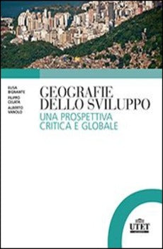 GEOGRAFIE DELLO SVILUPPO. UNA PROSPETTIVA CRITICA E GLOBALE