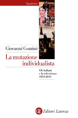 LA MUTAZIONE INDIVIDUALISTA. GLI ITALIANI E LA TELEVISIONE 1954-2011