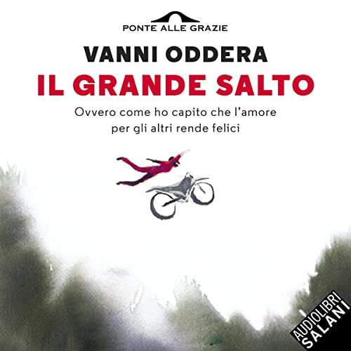 IL GRANDE SALTO. OVVERO COME HO CAPITO CHE L'AMORE PER GLI ALTRI RENDE FELICI