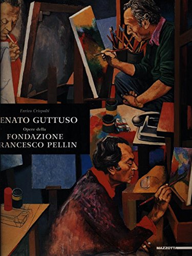 RENATO GUTTUSO. OPERE DELLA FONDAZIONE PELLIN. CATALOGO DELLA MOSTRA (MILANO, 27 GENNAIO-6 MARZO 2005. ROMA, 16 MARZO-5 GIUGNO 2005). EDIZ. ILLUSTRATA