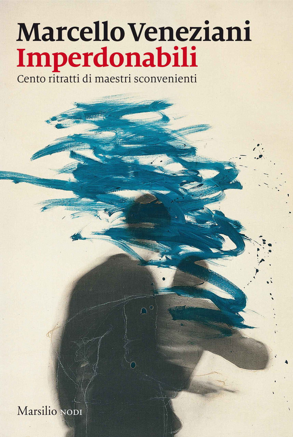 IMPERDONABILI. CENTO RITRATTI DI MAESTRI SCONVENIENTI